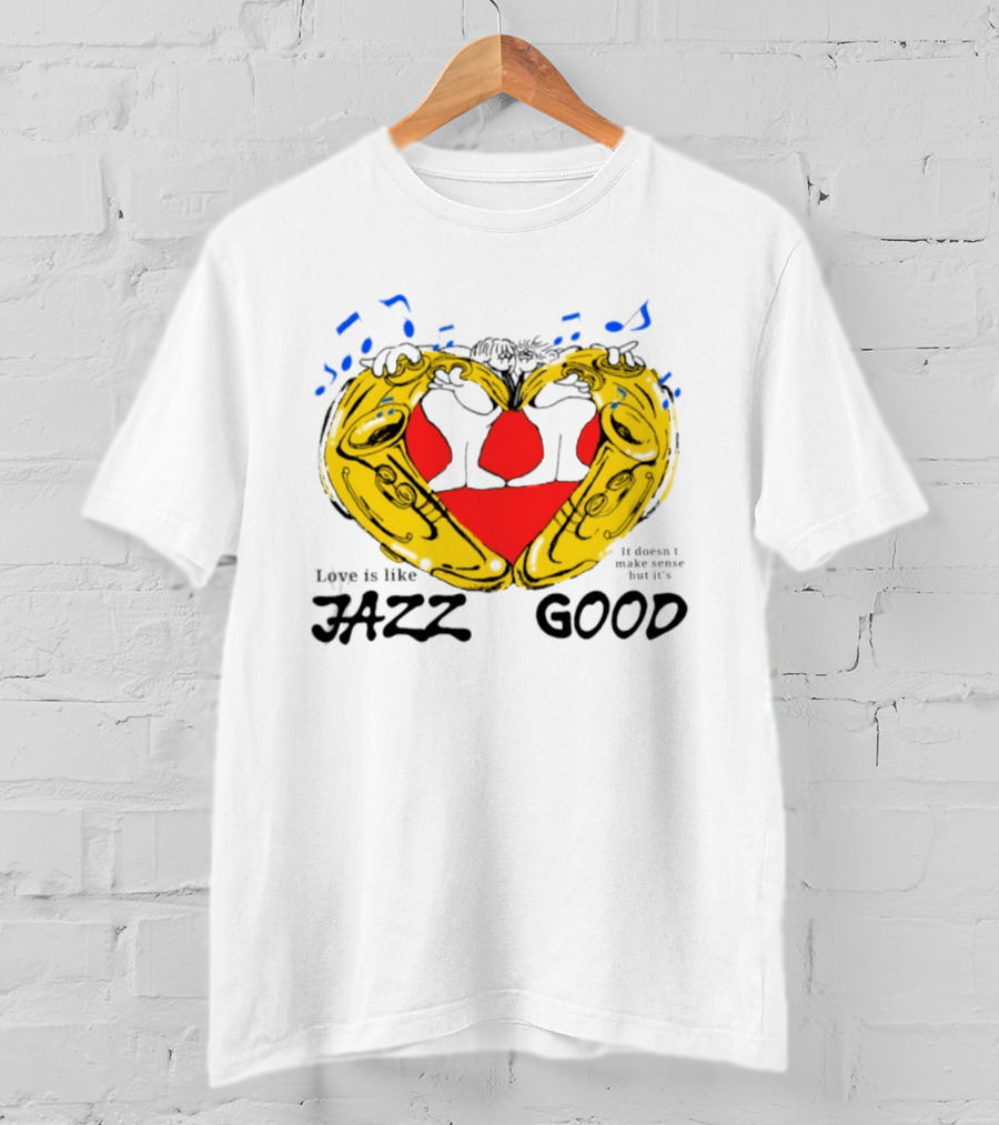 Love Is Like Jazz It Doesn't Make Sense But It's Good Saxophone Heart Music Notes T-Shirt