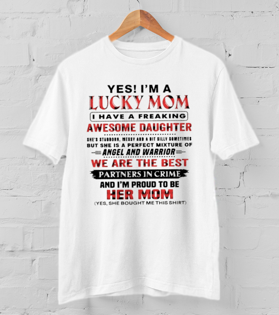 Yes I'm A Lucky Mom I Have A Freaking Awesome Daughter Partners In Crime Angel And Warrior T-Shirt