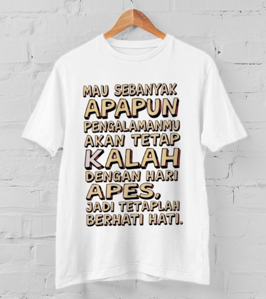 Mau Sebanyak Apapun Pengalamanmu Akan Tetap Kalah Dengan Hari Apes Jadi Tetaplah Berhati Hati T-Shirt