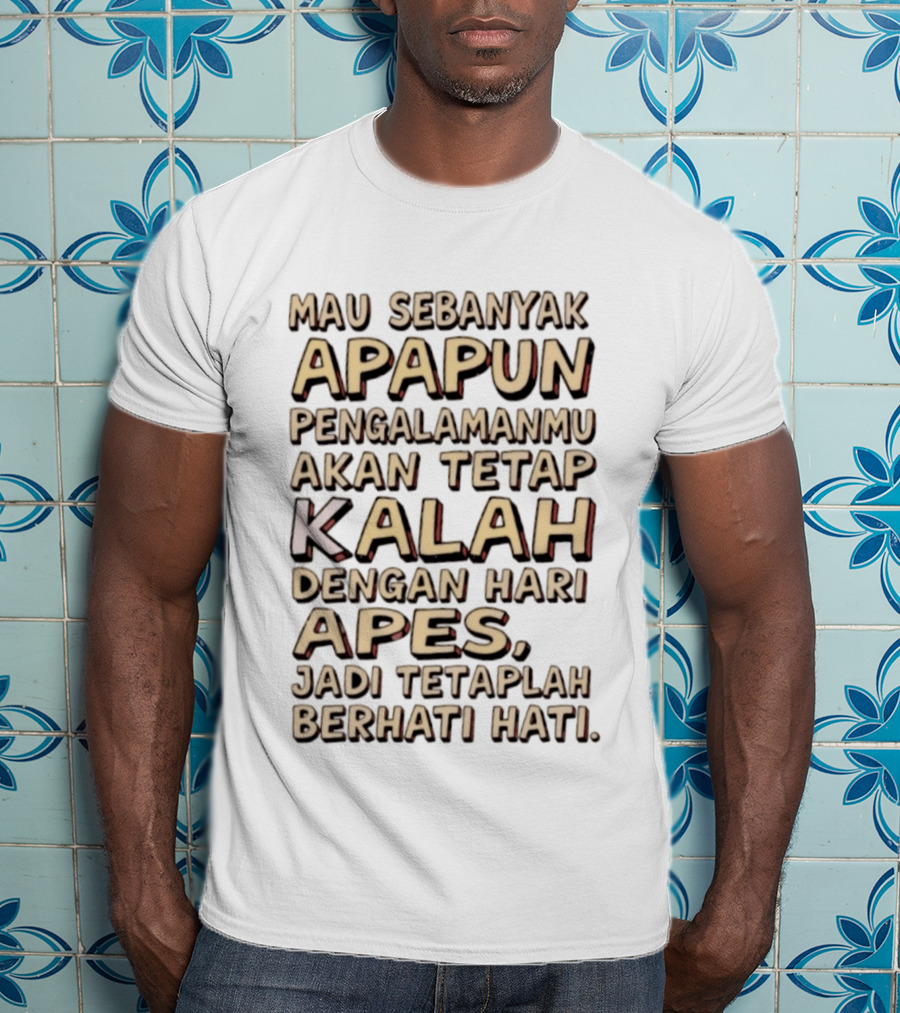 Mau Sebanyak Apapun Pengalamanmu Akan Tetap Kalah Dengan Hari Apes Jadi Tetaplah Berhati Hati T-Shirt