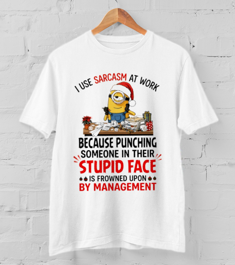 I Use Sarcasm At Work Because Punching Someone In Their Stupid Face Minion Christmas T-Shirt
