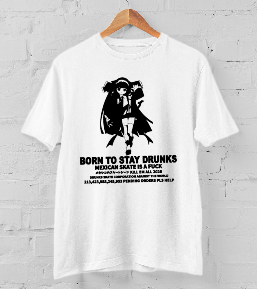 Born To Stay Drunk Mexican Skate Osage Chan Bell 2023 326 Years PLS HELP T-Shirt