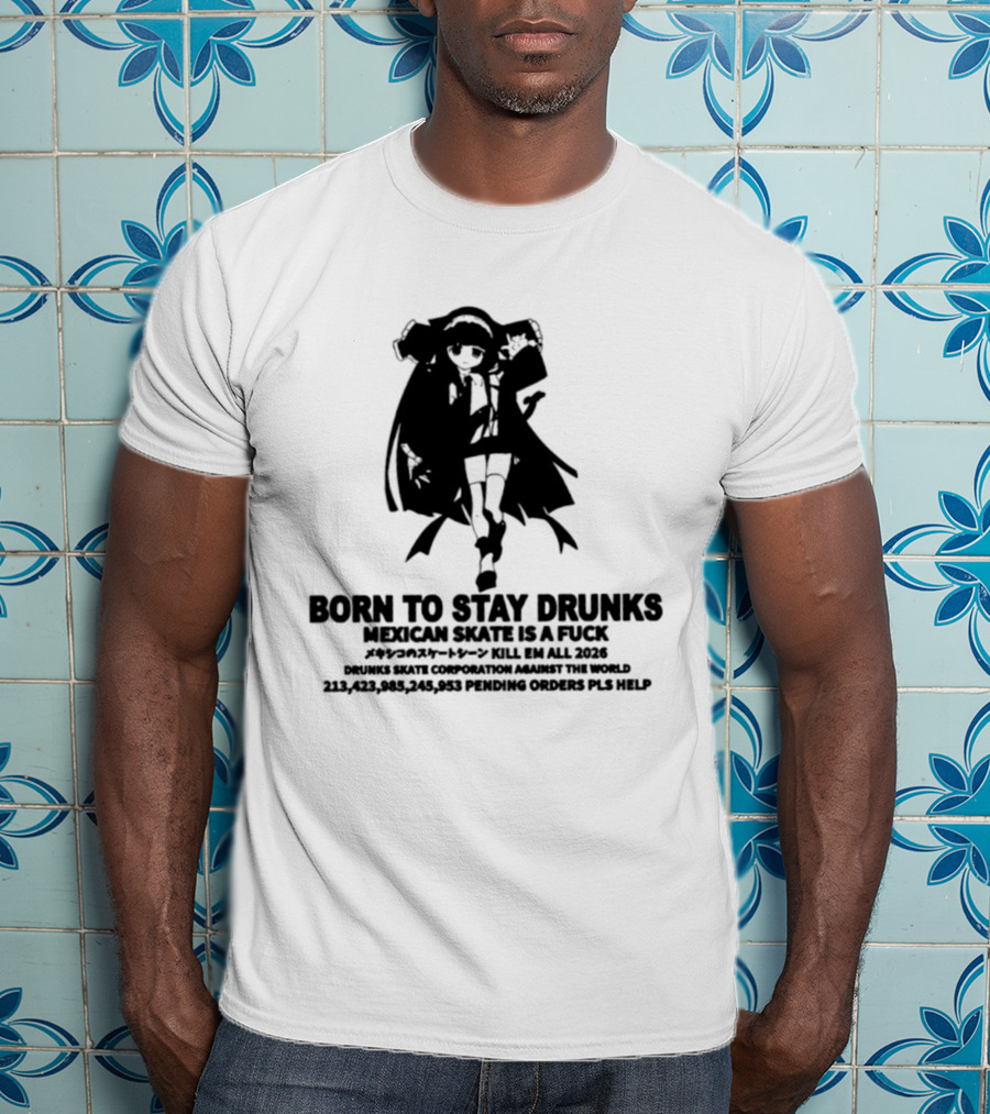 Born To Stay Drunk Mexican Skate Osage Chan Bell 2023 326 Years PLS HELP T-Shirt