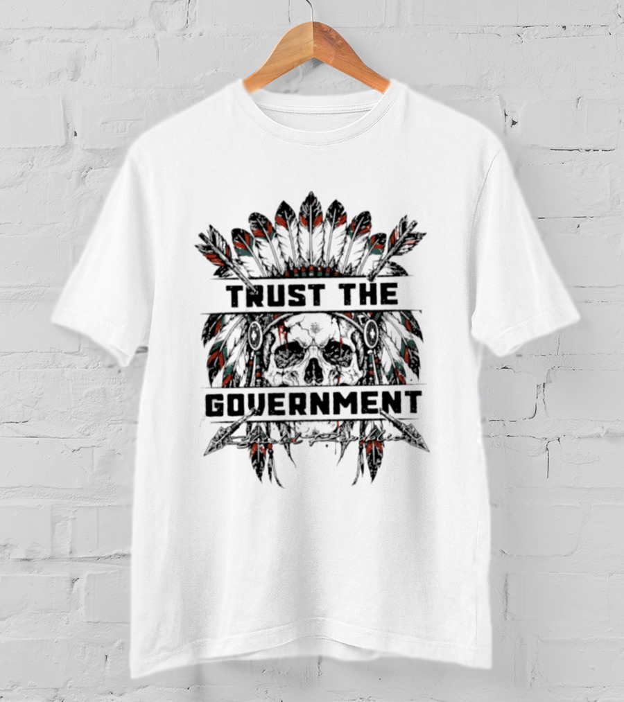 Trust The Government Skull With Headdress Feathers T-Shirt
