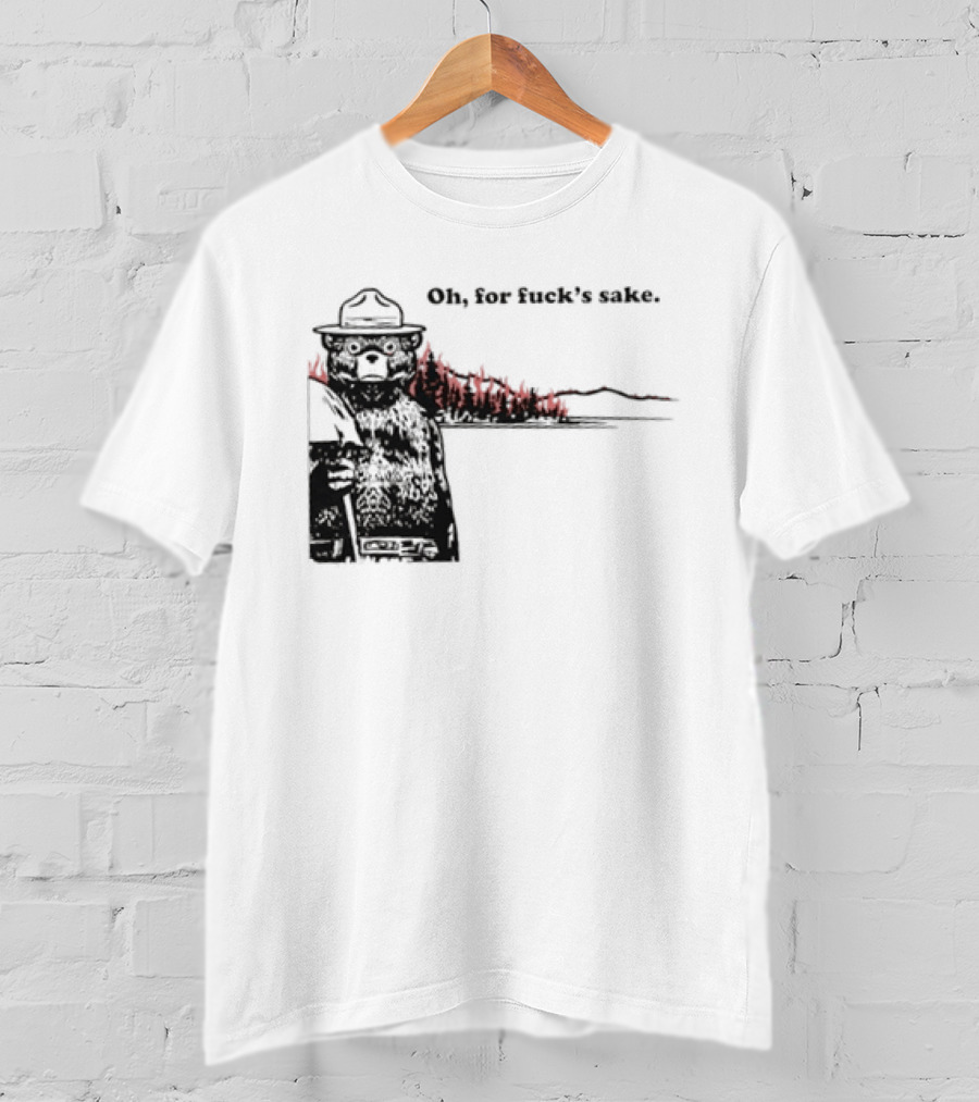 Smokey Bear Oh For Fuck's Sake Forest Fire Prevention Humor T-Shirt
