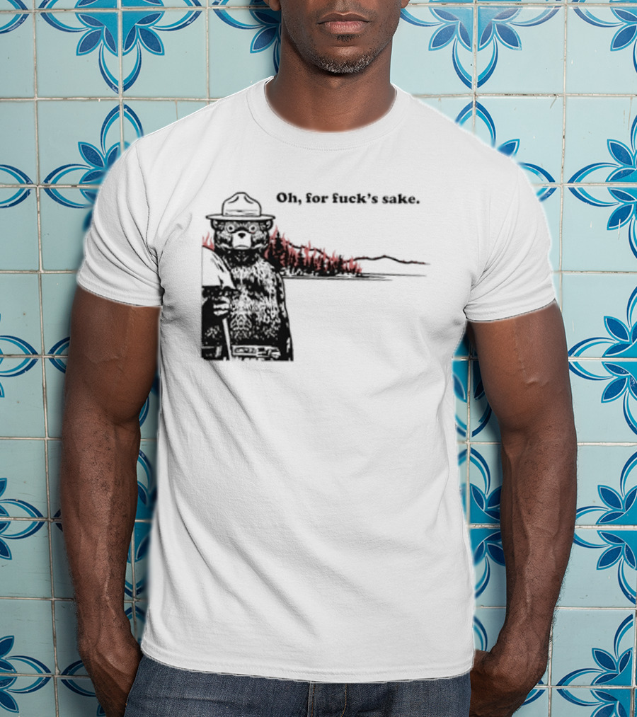 Smokey Bear Oh For Fuck's Sake Forest Fire Prevention Humor T-Shirt