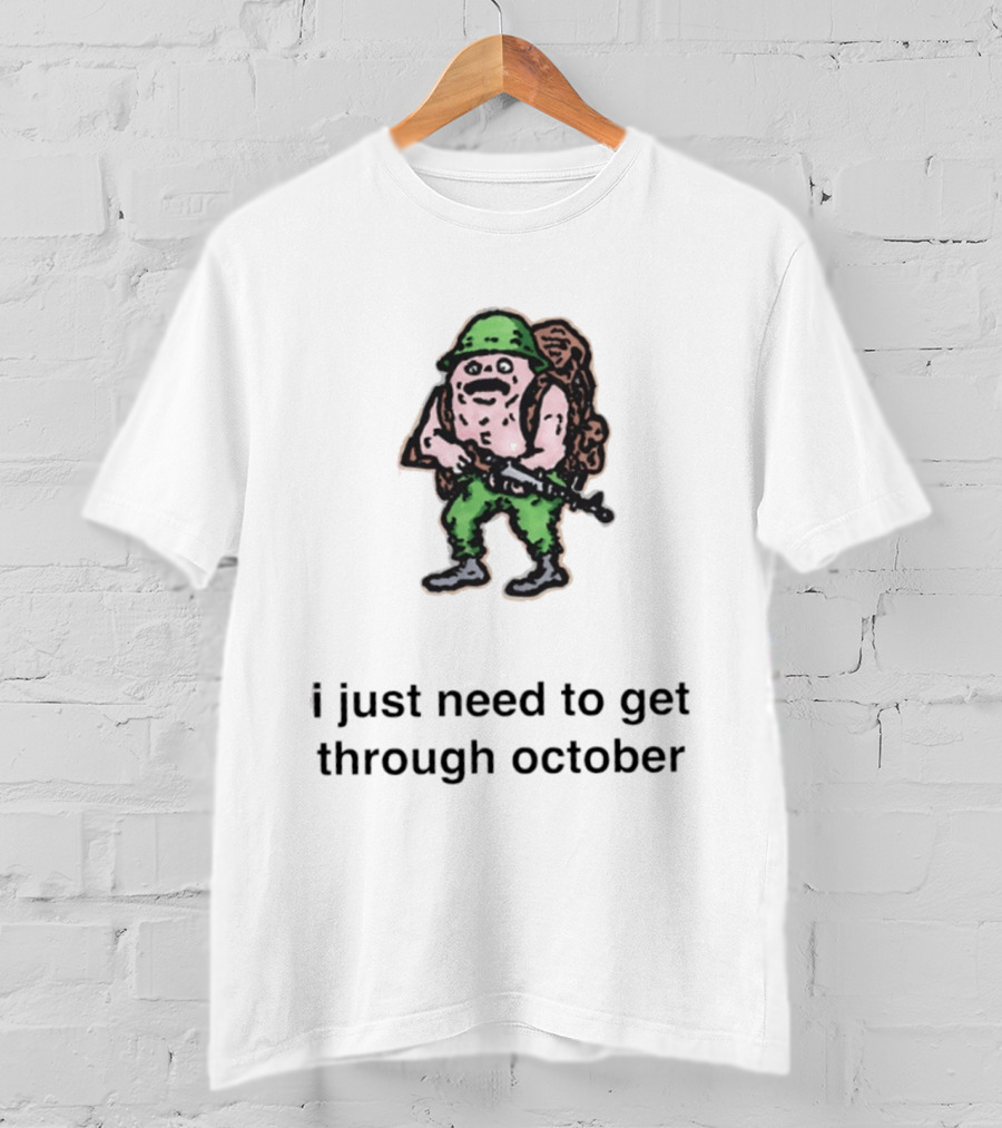 Soldier I Just Need To Get Through October Retro Military T-Shirt