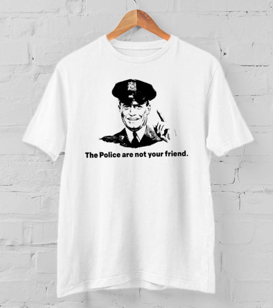 The Police Are Not Your Friend Satirical Police Officer Image T-Shirt