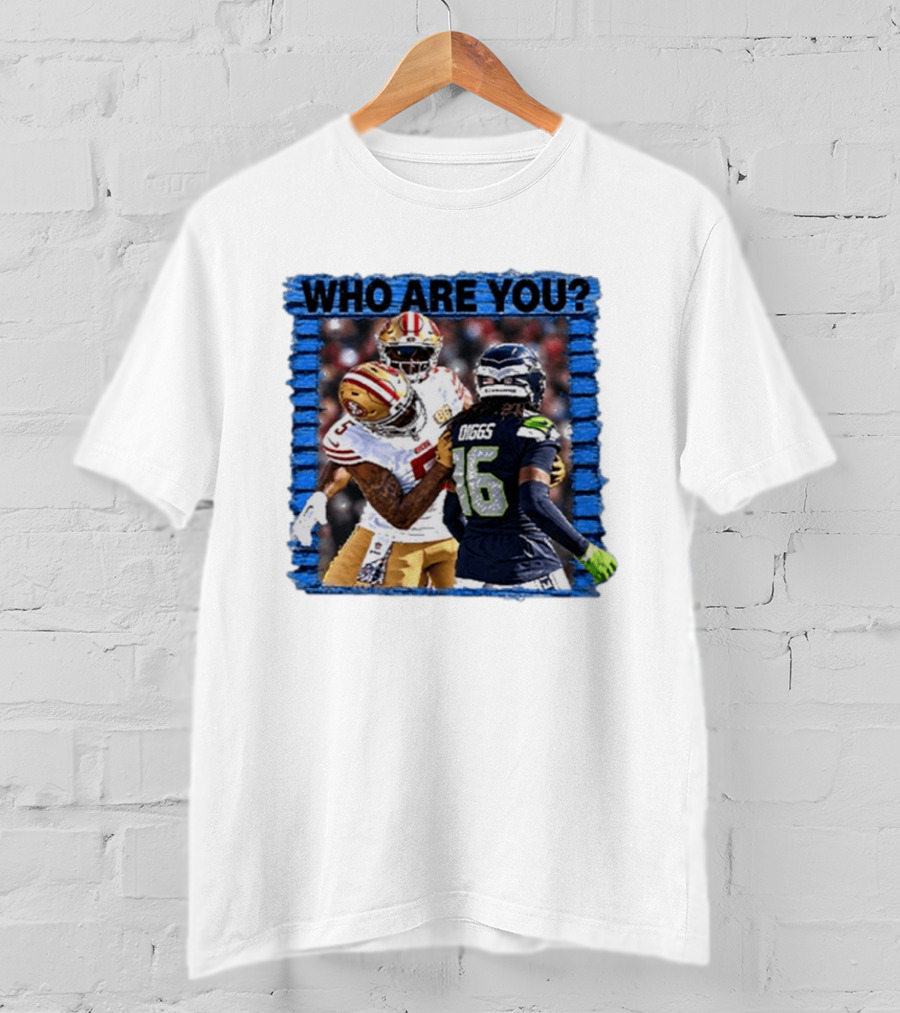 Who Are You Mike Evans Trolls Trevon Diggs NFL Matchup Seattle Seahawks San Francisco 49ers T-Shirt