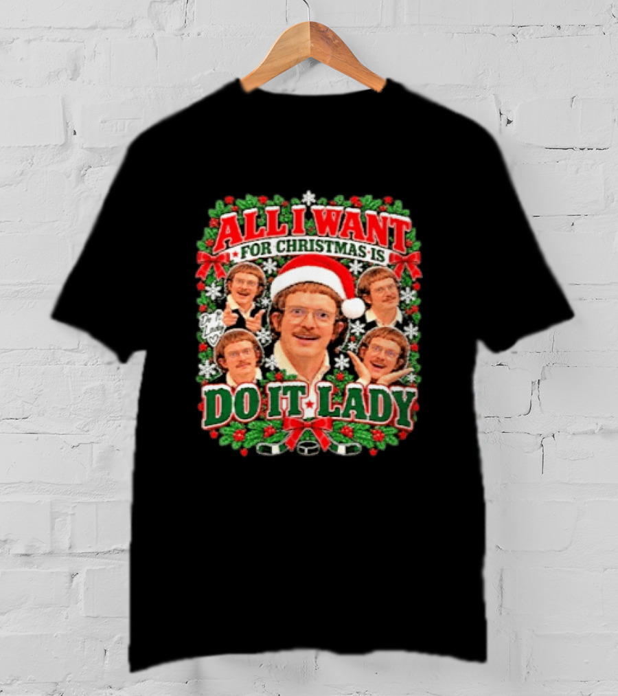 All I Want For Christmas Is Do It Lady Holiday Sweater Comedy Meme T-Shirt