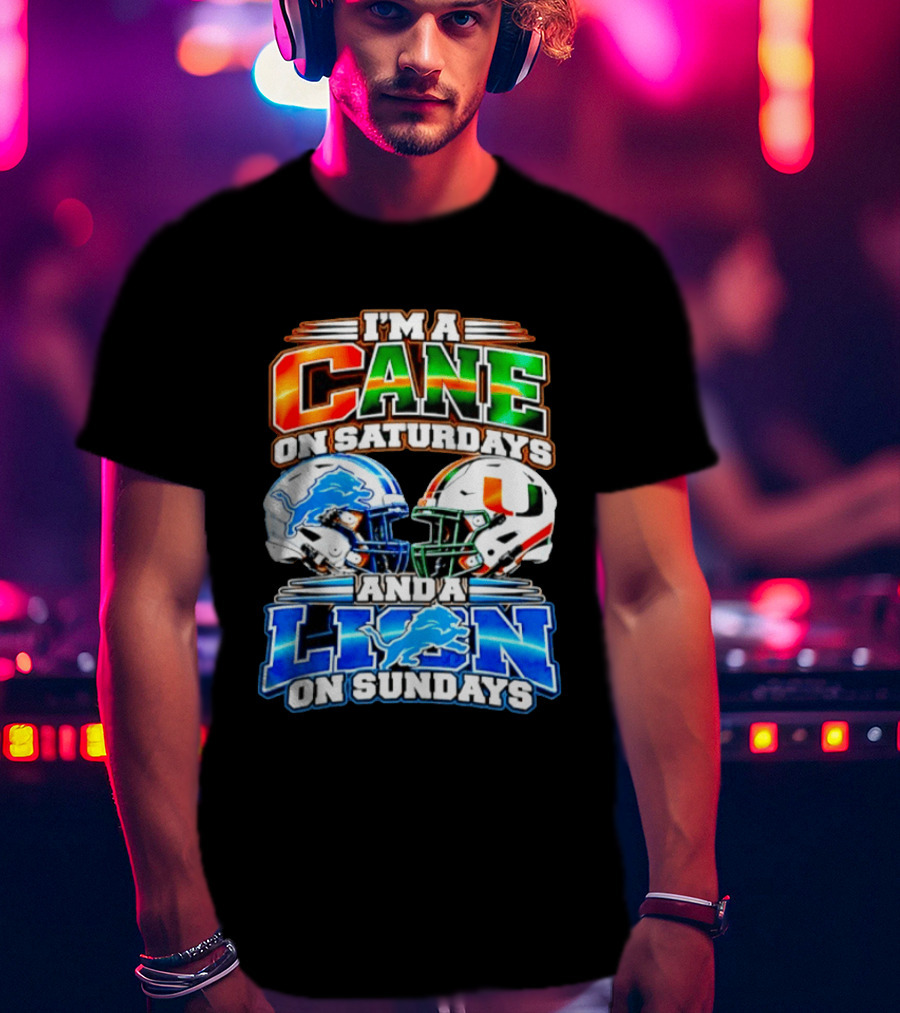 I'm A Cane On Saturdays And A Lion On Sundays Miami Hurricanes Detroit Lions 2026 T-Shirt