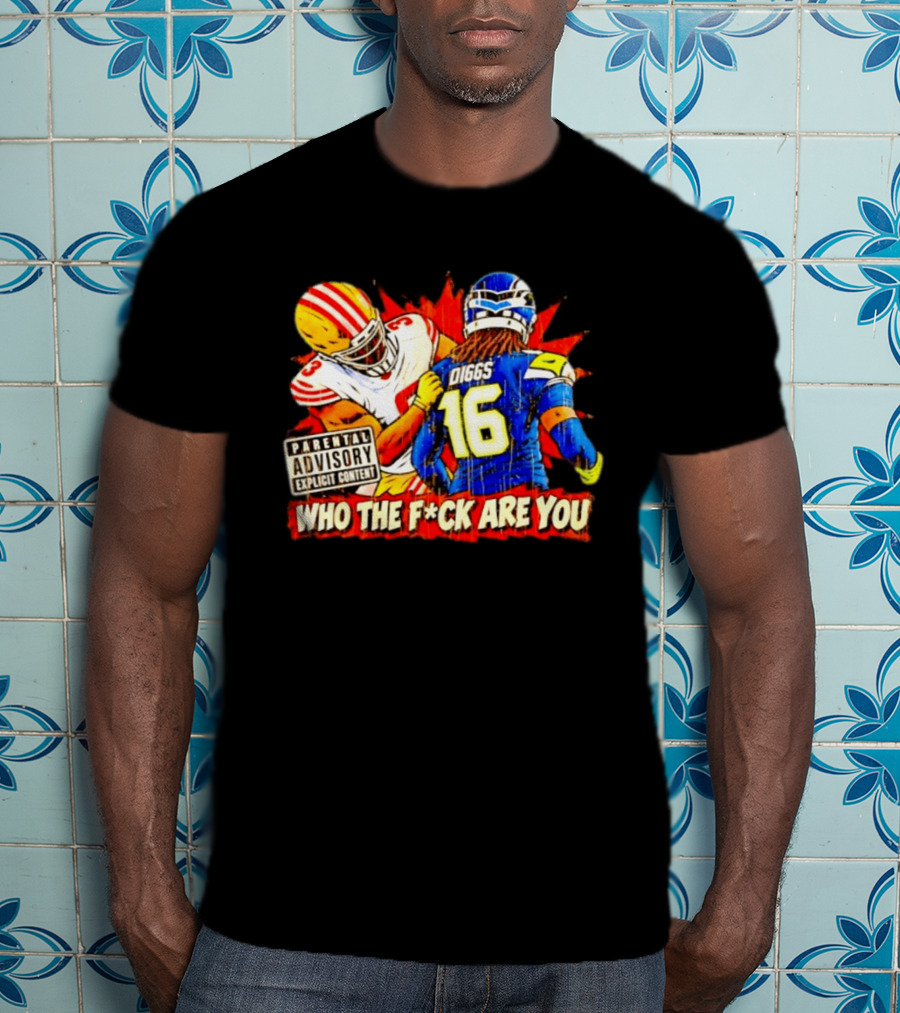Mike Evans 49ers Vs Trevon Diggs Seahawks Who The F*ck Are You Parental Advisory Explicit Content T-Shirt