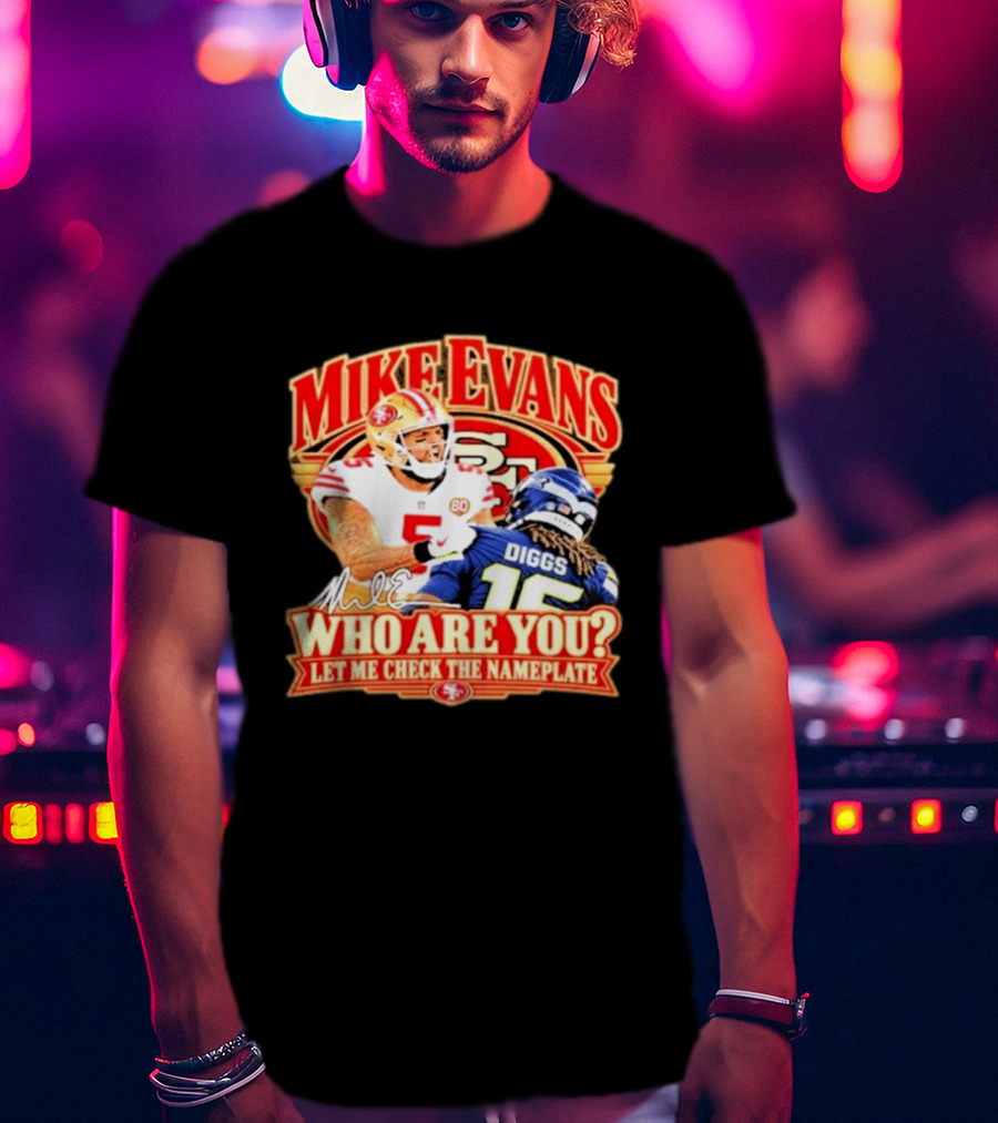 Mike Evans 49ers Seahawks Who Are You Meme Let Me Check The Nameplate T-Shirt