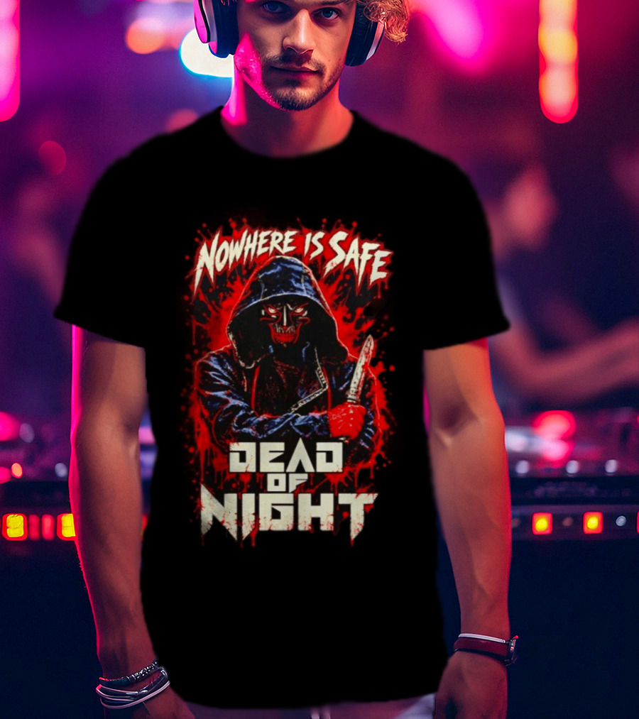 Nowhere Is Safe Dead Of Night Horror Slasher Dark Hooded Figure With Knife T-Shirt