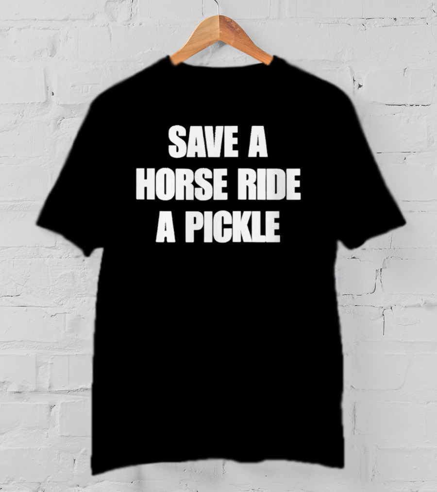 Save A Horse Ride A Pickle T-Shirt
