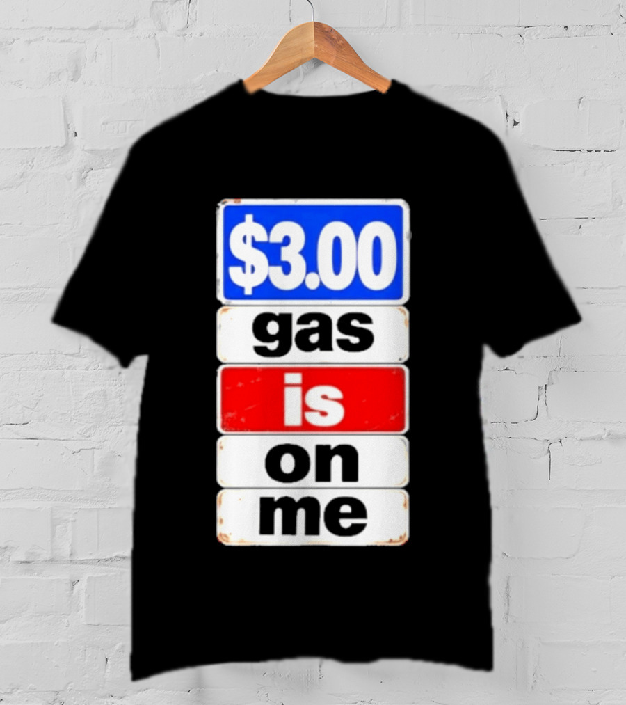 $3.00 Gas Is On Me T-Shirt