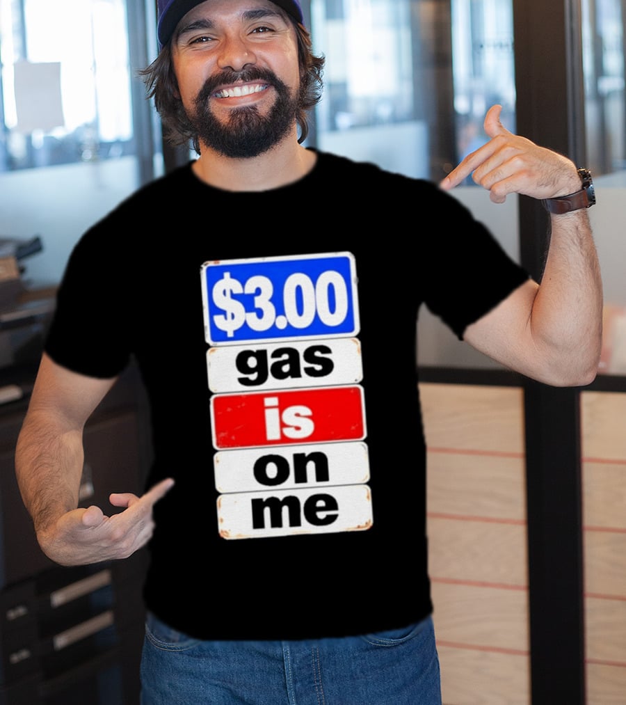 $3.00 Gas Is On Me T-Shirt