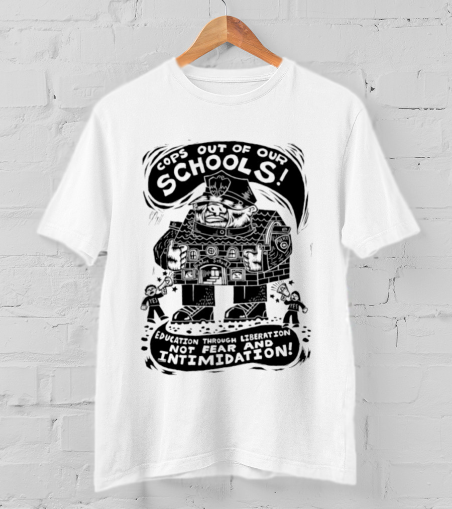 Cops Out Of Our Schools Education Through Liberation Not Fear And Intimidation T-Shirt