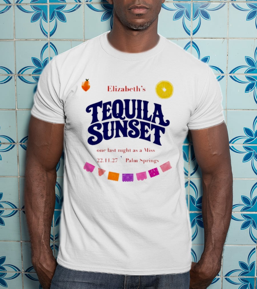 Elizabeth's Tequila Sunset One Last Night As A Miss 221127 Palm Springs Fiesta Vibes T-Shirt