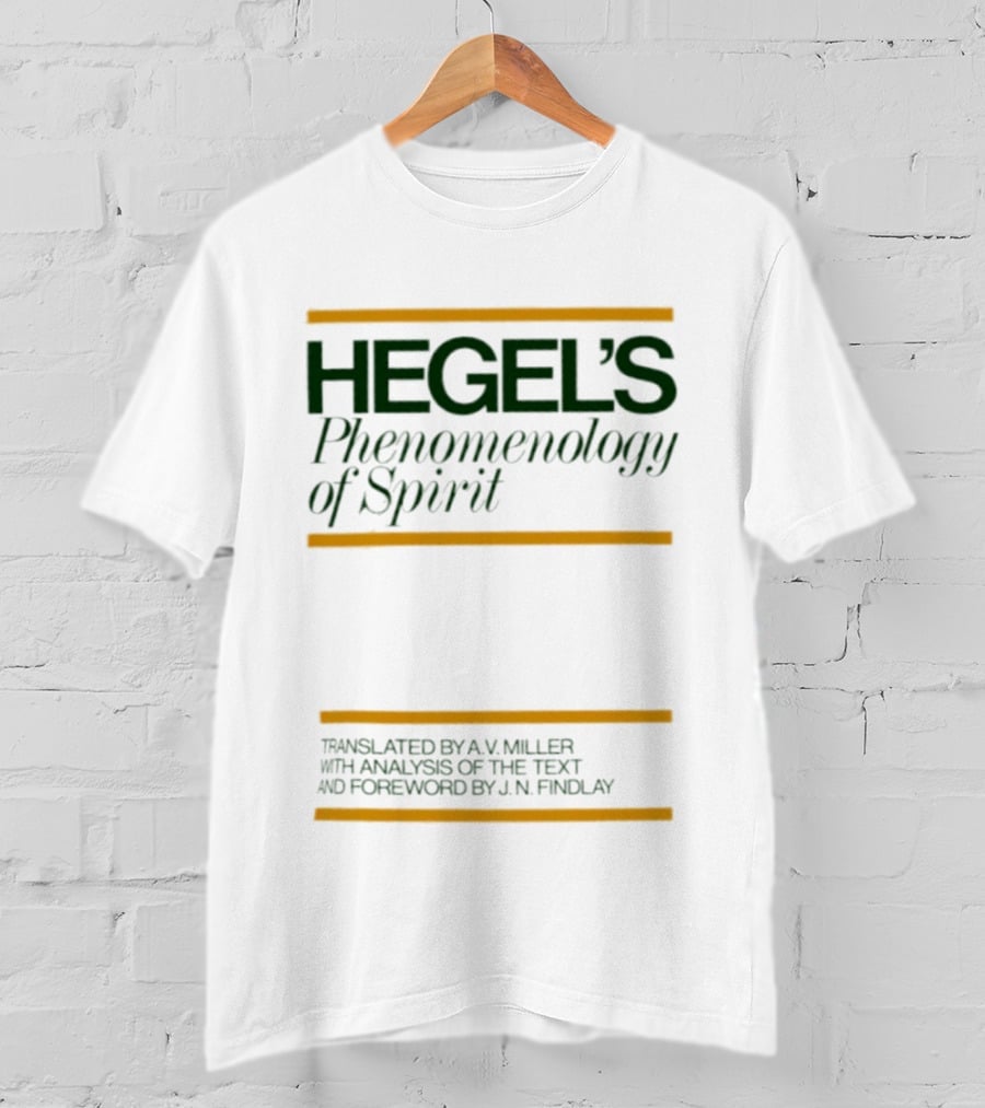 Hegel's Phenomenology Of Spirit AV Miller Translation JN Findlay Analysis T-Shirt