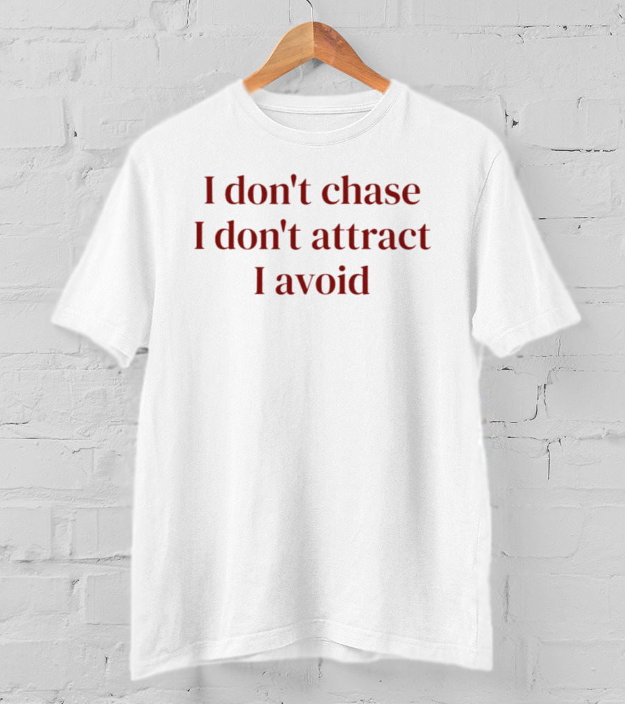 I Don't Chase I Don't Attract I Avoid Bold Quote Trendy T-Shirt