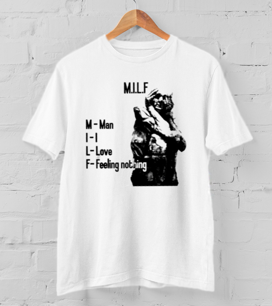 MILF Man I Love Feeling Nothing T-Shirt