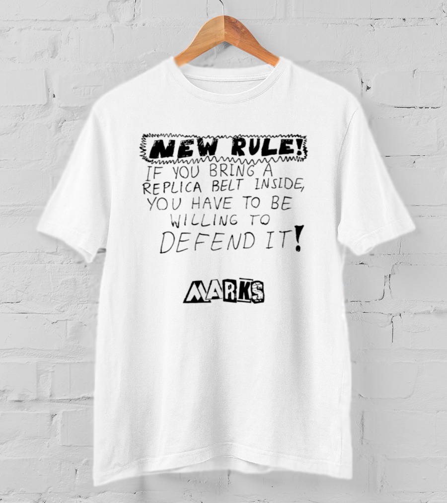 New Rule If You Bring A Replica Belt Inside You Have To Be Willing To Defend It Marks T-Shirt