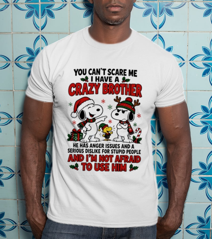 You Can't Scare Me I Have A Crazy Brother Christmas Snoopy Reindeer Holiday Humor T-Shirt