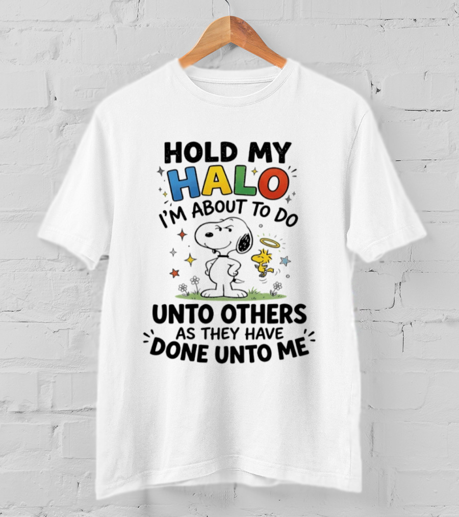 Snoopy Hold My Halo I'm About To Do Unto Others As They Have Done Unto Me T-Shirt