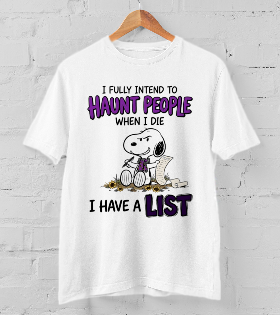 Snoopy I Fully Intend To Haunt People When I Die I Have A List T-Shirt