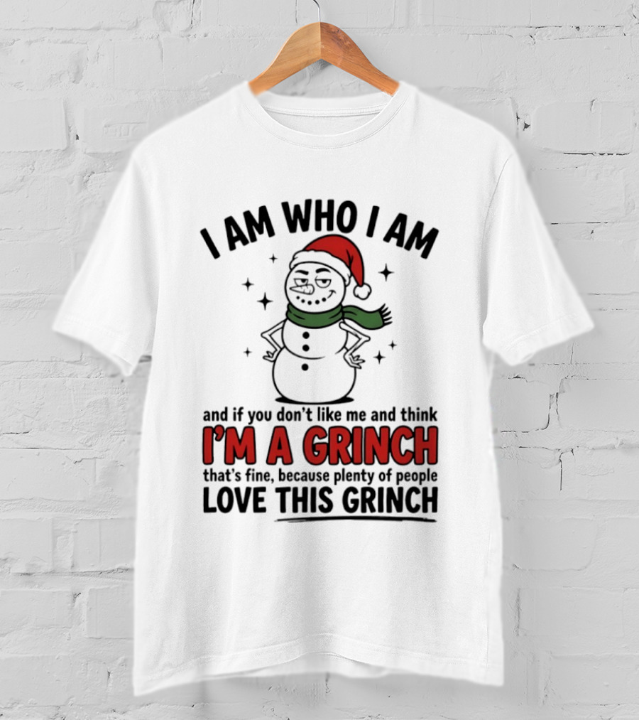 I Am Who I Am I'm A Grinch That's Fine Love This Grinch T-Shirt