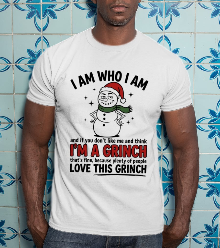 I Am Who I Am I'm A Grinch That's Fine Love This Grinch T-Shirt