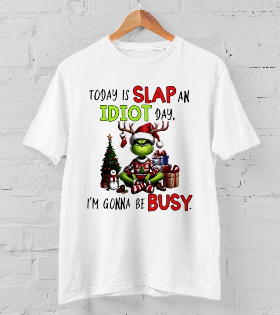 Today Is Slap An Idiot Day Grinch Christmas I'm Gonna Be Busy T-Shirt