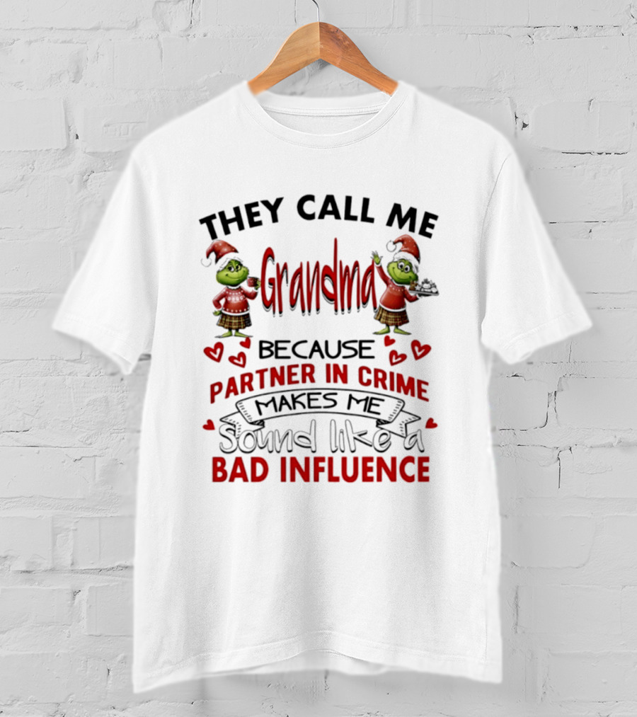 They Call Me Grandma Grinch Partner In Crime Makes Me Sound Like A Bad Influence T-Shirt