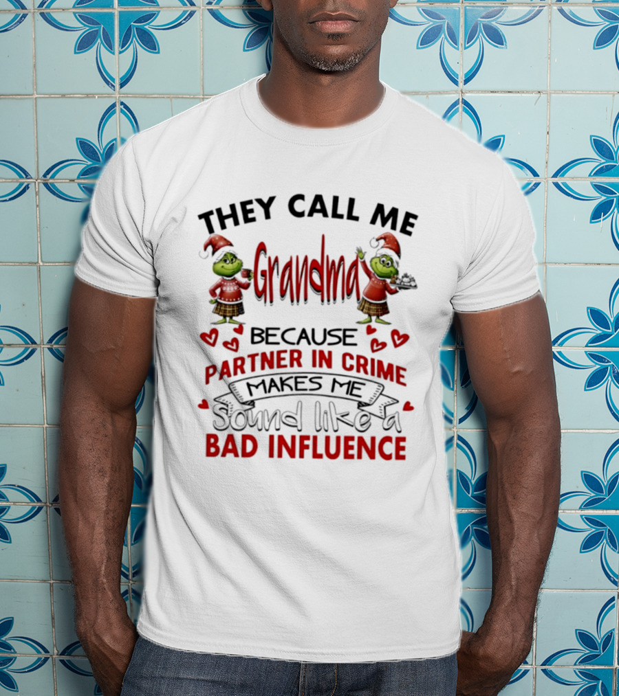 They Call Me Grandma Grinch Partner In Crime Makes Me Sound Like A Bad Influence T-Shirt