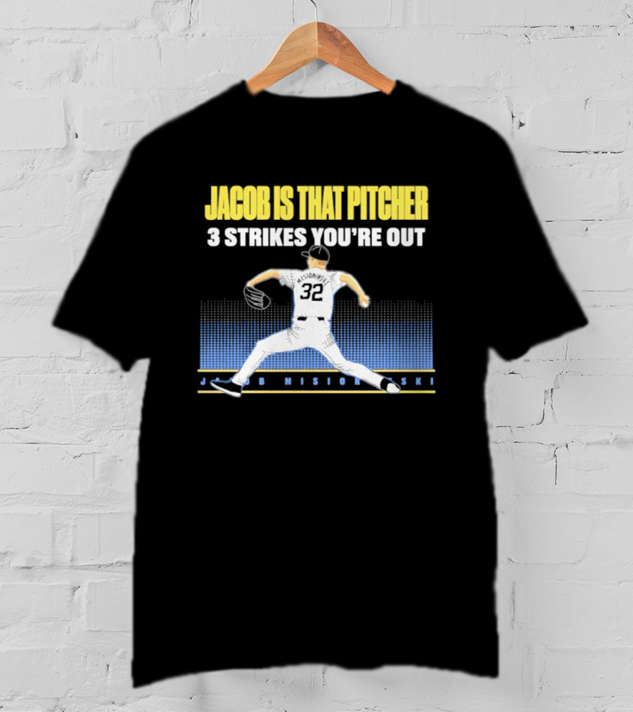 Jacob Is That Pitcher 3 Strikes You're Out Milwaukee Brewers 32 Misiorowski T-Shirt