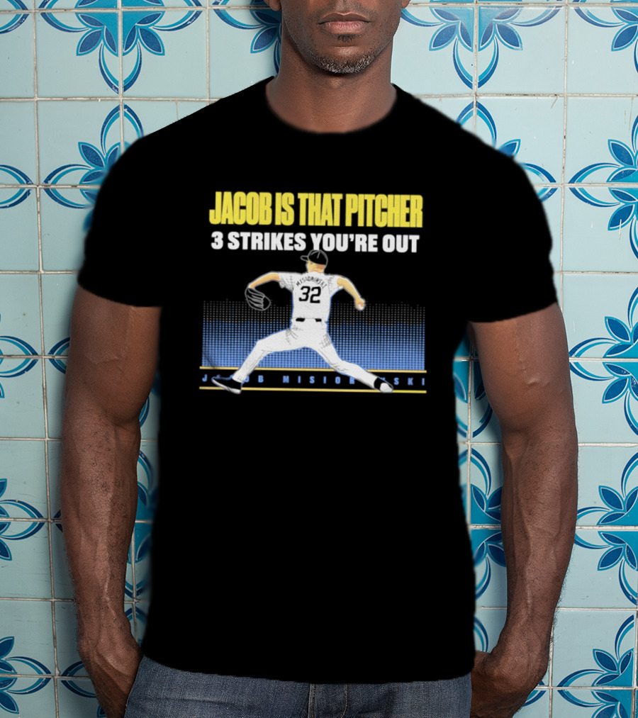 Jacob Is That Pitcher 3 Strikes You're Out Milwaukee Brewers 32 Misiorowski T-Shirt