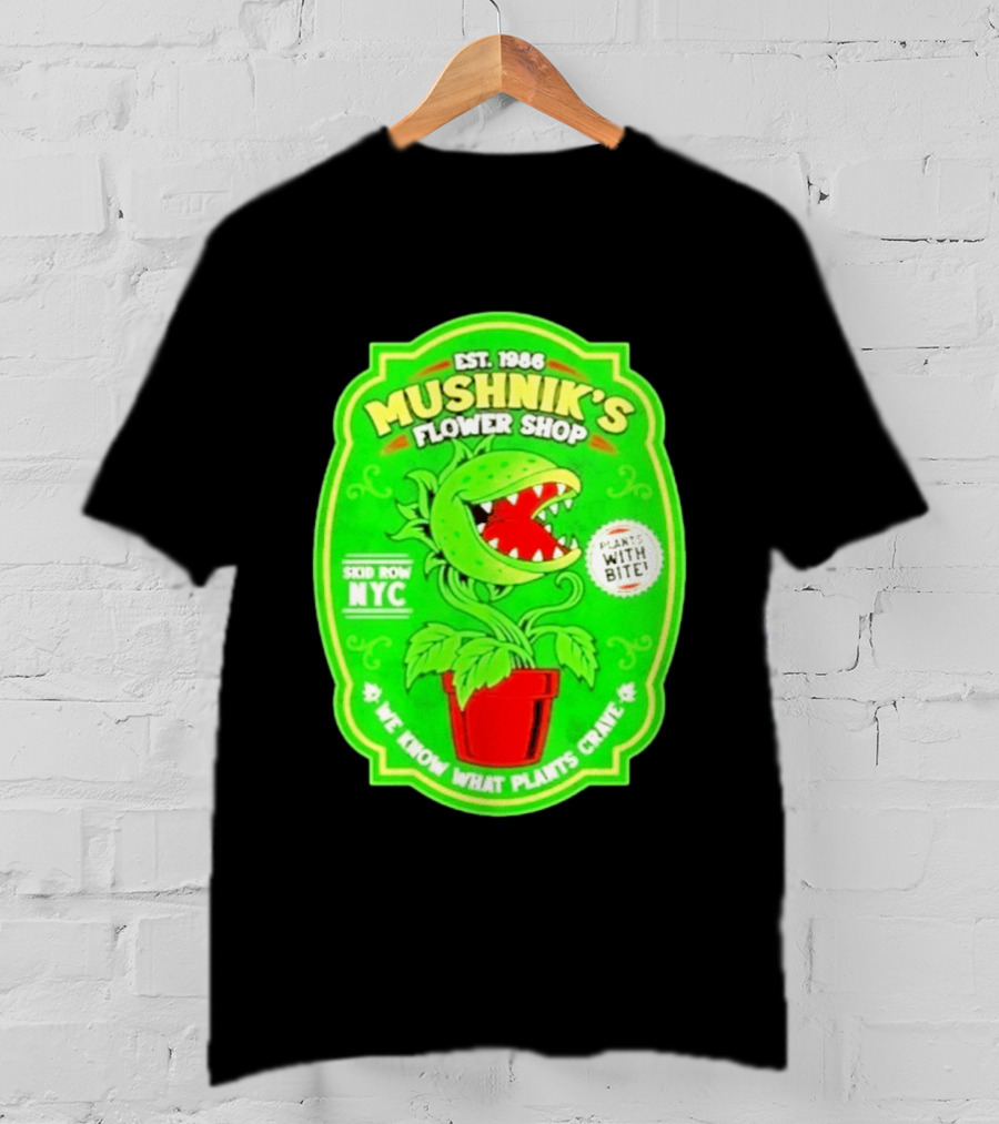 Mushnik's Flower Shop Est 1986 Skid Row NYC Plants With Bite We Know What Plants Crave T-Shirt