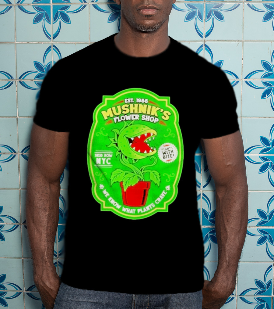 Mushnik's Flower Shop Est 1986 Skid Row NYC Plants With Bite We Know What Plants Crave T-Shirt