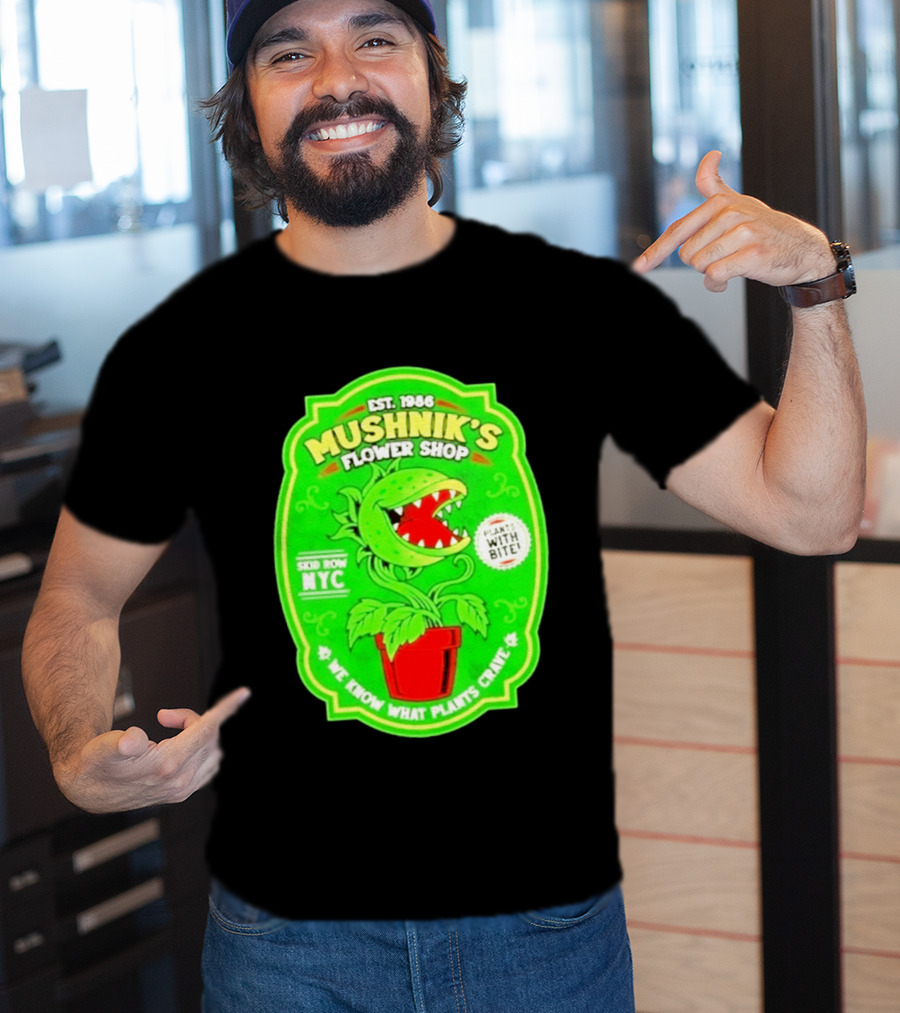 Mushnik's Flower Shop Est 1986 Skid Row NYC Plants With Bite We Know What Plants Crave T-Shirt