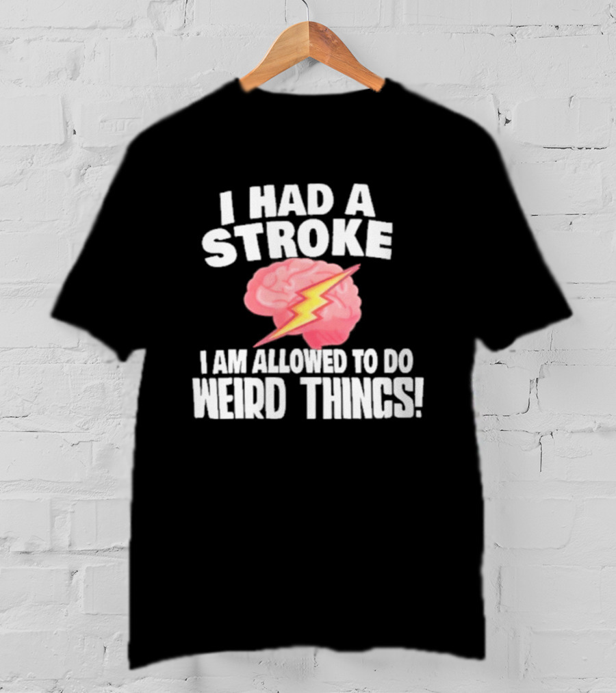 I Had A Stroke Brain With Lightning I Am Allowed To Do Weird Things T-Shirt