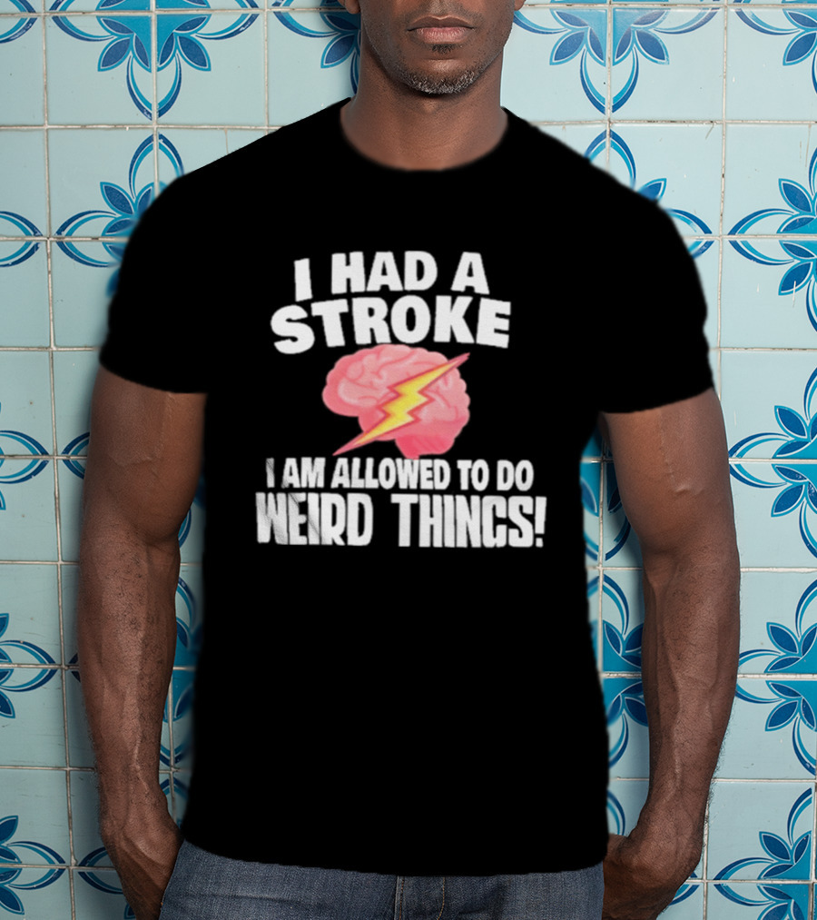 I Had A Stroke Brain With Lightning I Am Allowed To Do Weird Things T-Shirt