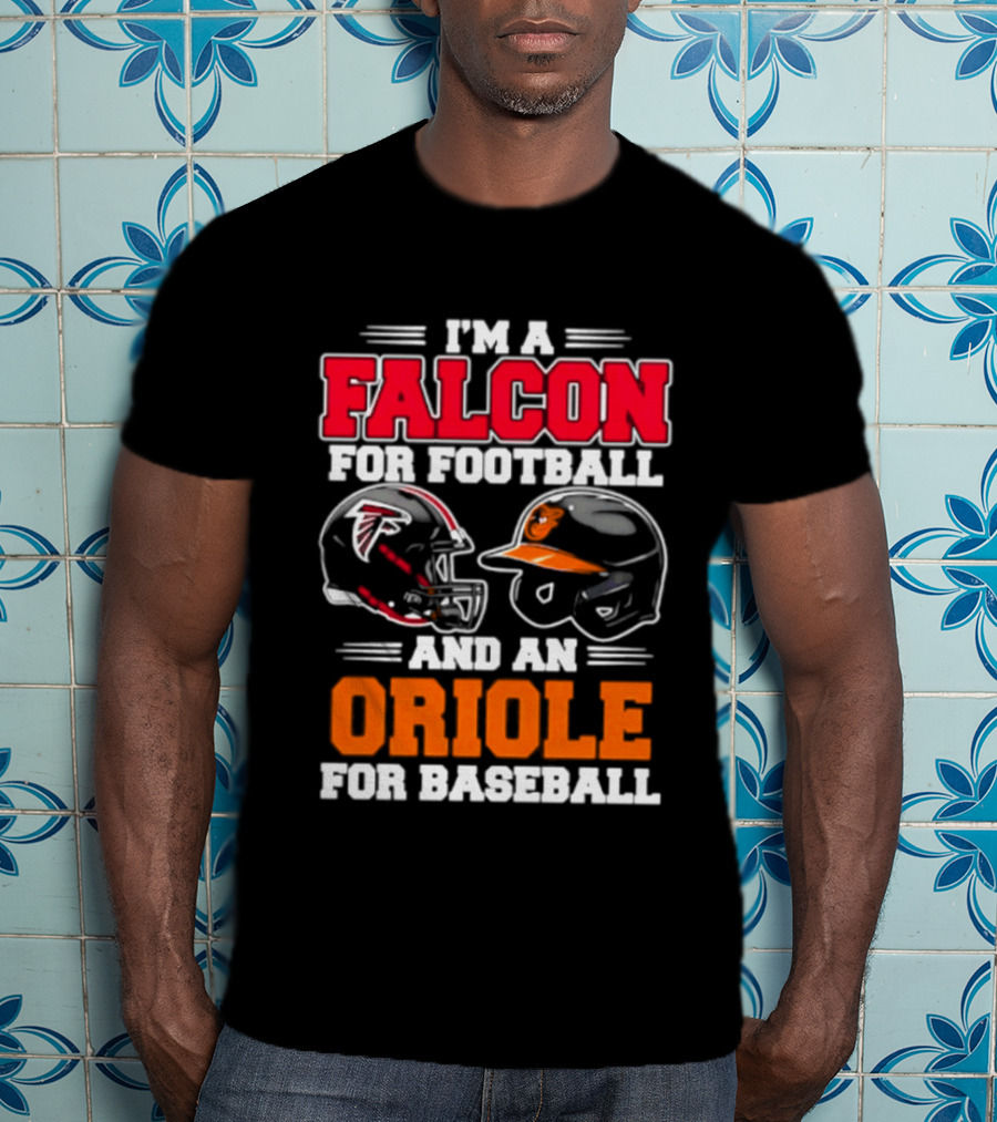 I'm A Falcon For Football And An Oriole For Baseball T-Shirt