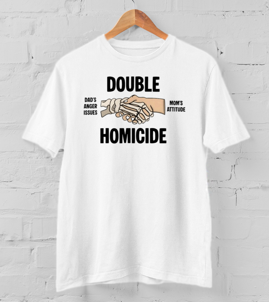 Double Homicide Dad's Anger Issues Mom's Attitude Skeleton Handshake T-Shirt