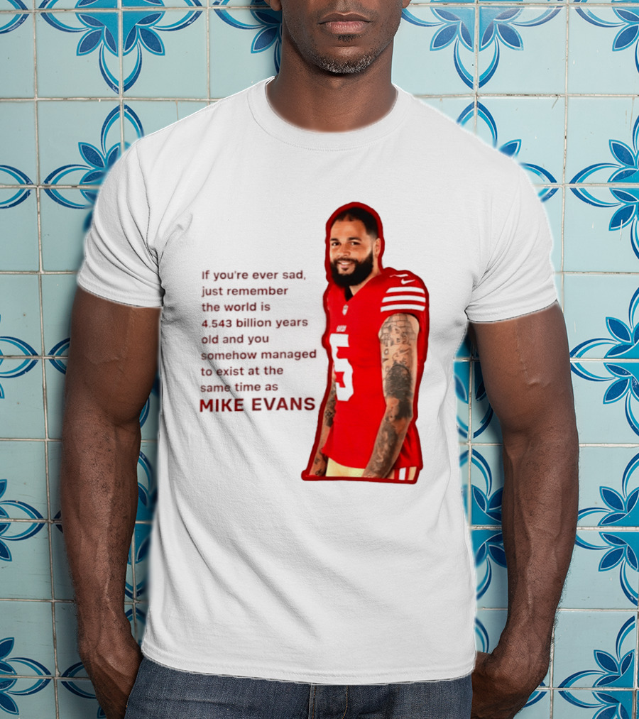 Mike Evans San Francisco 49ers Remember The World Is 4.543 Billion Years Old T-Shirt