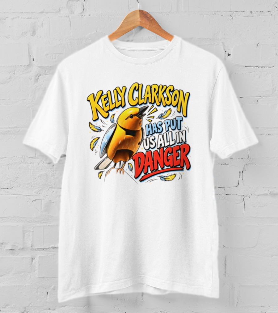 Has Put Us All In Danger Kelly Clarkson T-Shirt