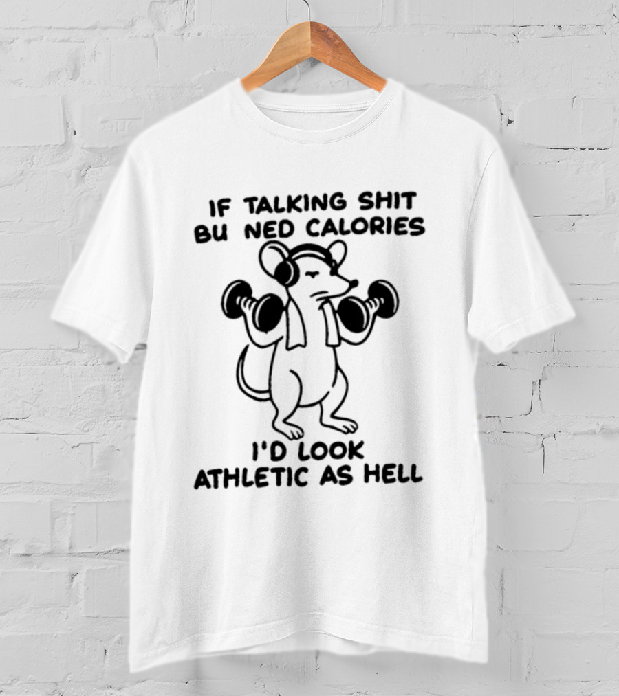 Mouse Lifting Dumbbells If Talking Shit Burned Calories I'd Look Athletic As Hell T-Shirt