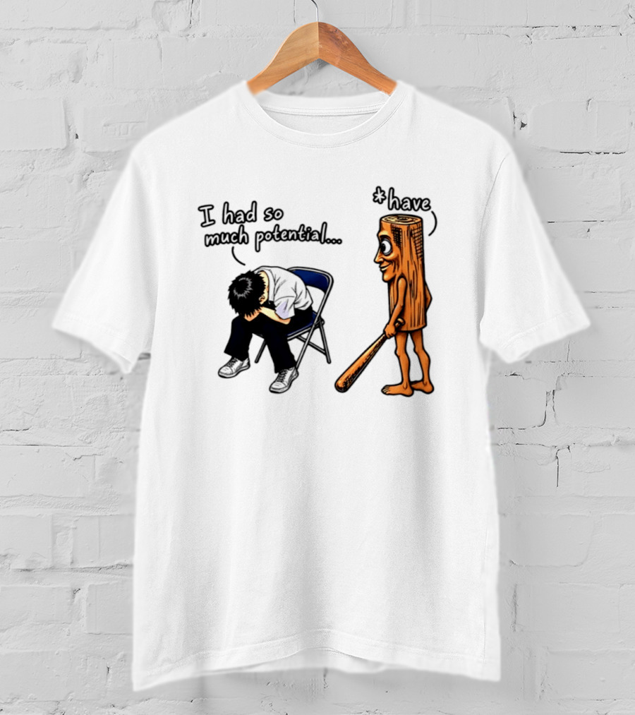 I Had So Much Potential Tung Tung Tung Sahur T-Shirt
