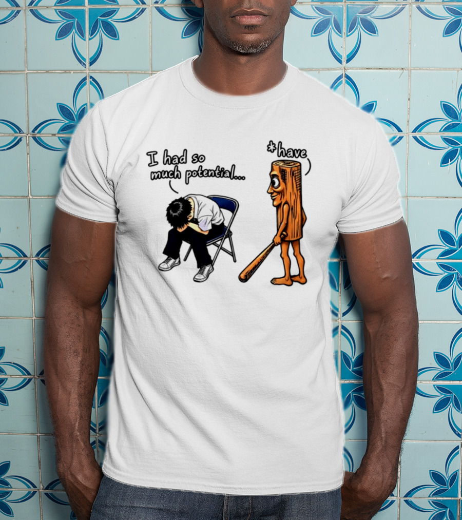 I Had So Much Potential Tung Tung Tung Sahur T-Shirt