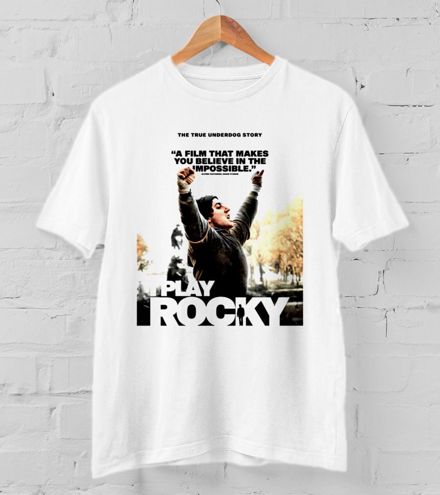 I Play Rocky The True Underdog Story A Film That Makes You Believe In The Impossible T-Shirt